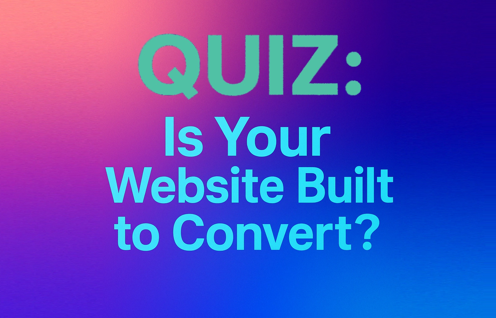an image with text that says: QUIZ: Is your website built to convert?